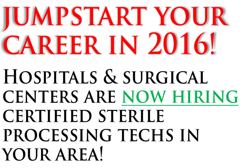 Jumpstart your career in 2014!  Hopsitals & Surgical Centers are now hiring certified sterile processing techs in your area!