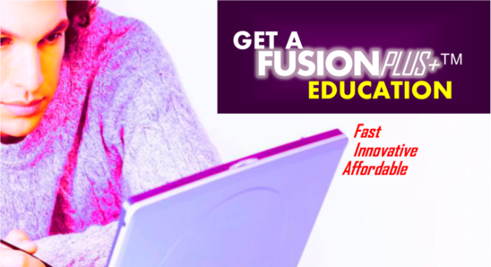 Get a FusionPlus+ Education: Fast - Innovative - Affordable