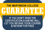 Martinson Guarantee: Retake the program for free if you do not pass the certification exam. Call for detail.